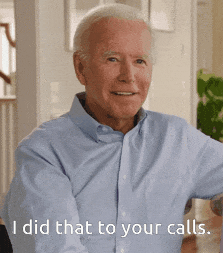 joe biden says i did that to your calls