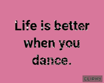 a pink background with the words life is better when you dance on it