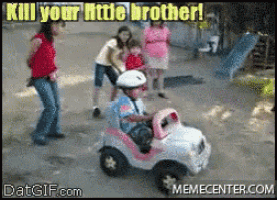 a little girl is driving a toy car with the words kill your little brother on the bottom