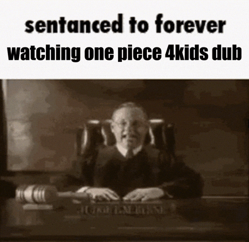 a black and white photo of a judge sitting at a desk with the words sentenced to forever watching one piece 4kids dub