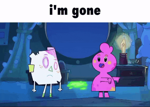 a cartoon character says i 'm gone while standing next to another cartoon character