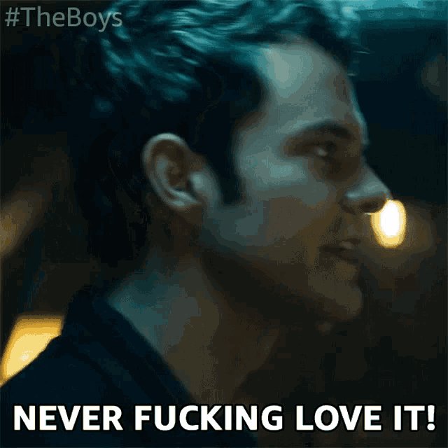a close up of a man 's face with the words " never fucking love it " below him