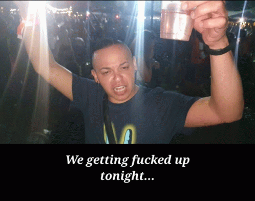 We Getting Fucked Up Tonight Party GIF