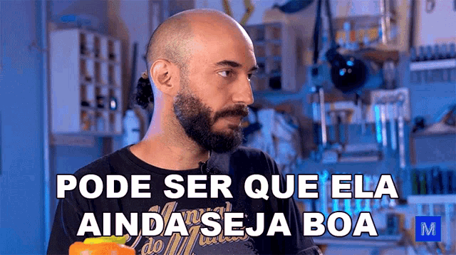 a bald man with a beard says pode ser que ela ainda se ja boa