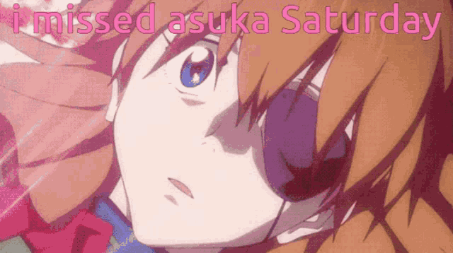 a picture of a girl with the words " i missed asuka saturday " below her