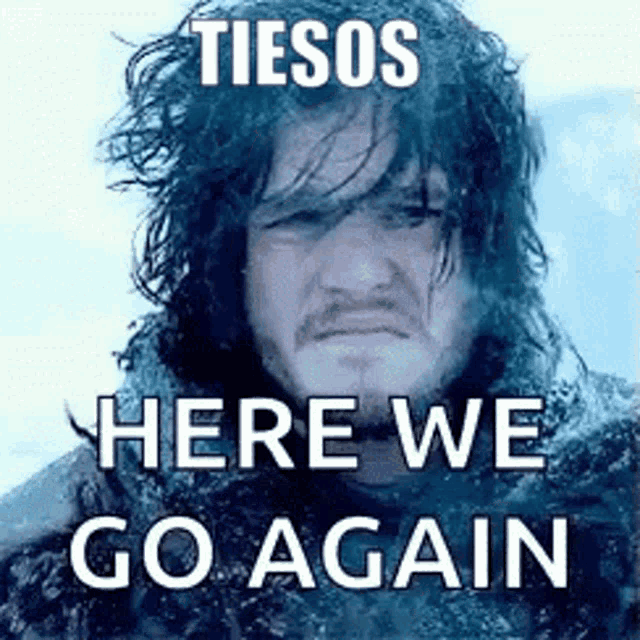 a picture of jon snow from game of thrones with a caption that says tiesos here we go again
