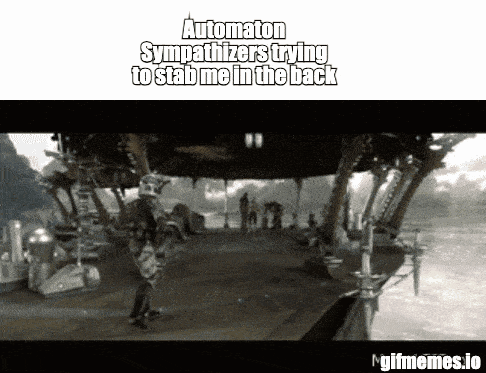 a gif that says automaton sympathizers trying to stab me in the back at the bottom