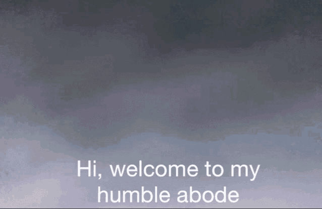 a gray background with the words hi welcome to my humble abode on it