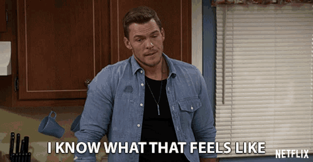 a man in a denim shirt says " i know what that feels like netflix "