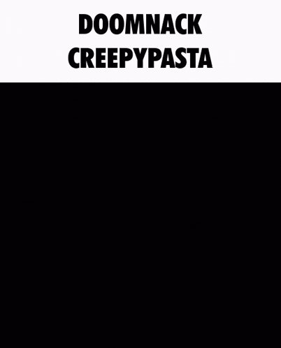 a black and white photo of a man with the words doomnack creepypasta written above him