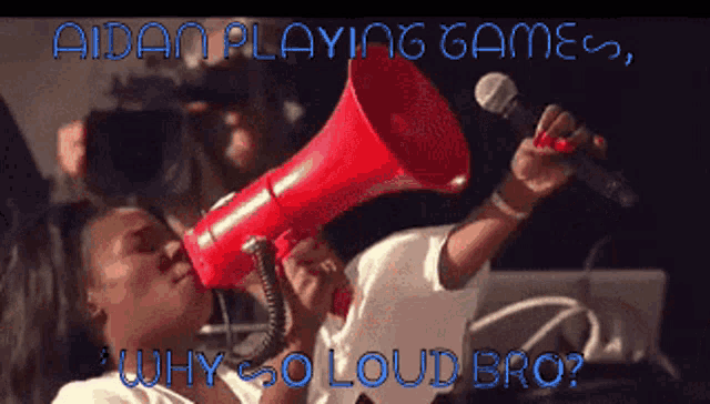 a woman holding a megaphone with the words " aidan playing games why so loud bro " on the bottom