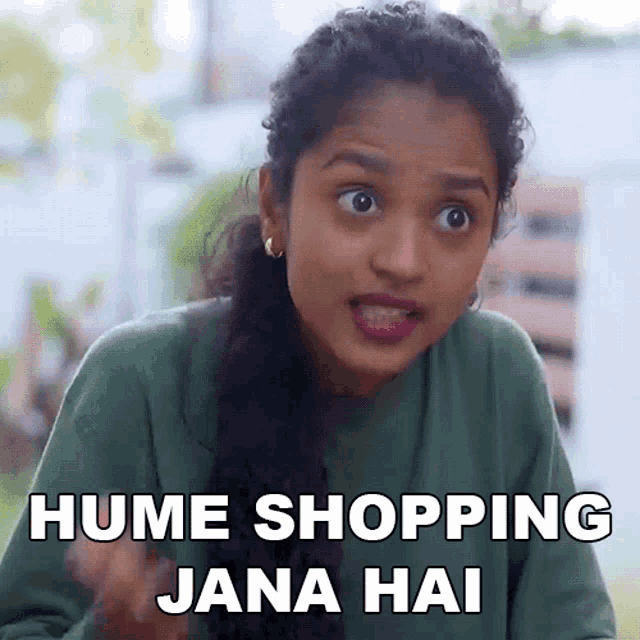 a woman with a surprised look on her face is saying hume shopping jana hai .
