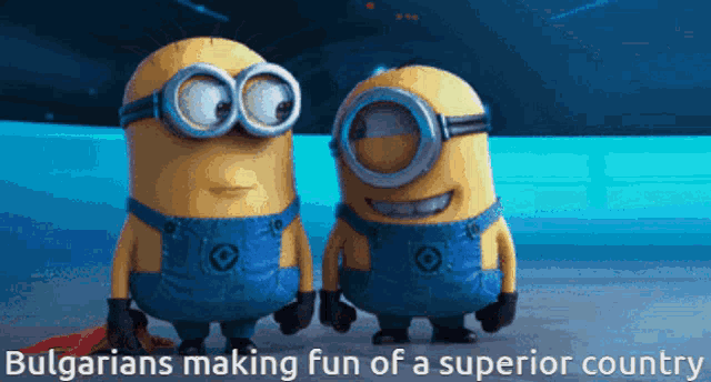 a couple of minions standing next to each other with the caption bulgarians making fun of a superior country