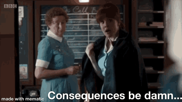 two women are standing next to each other in a room with the words `` consequences be damn '' written on the bottom .