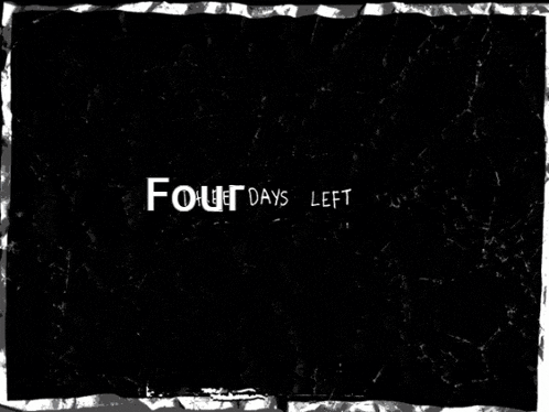 a black background with the words four days left written on it