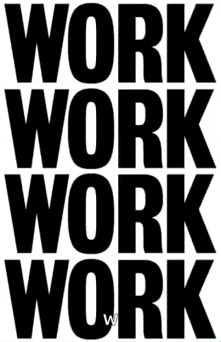 a black and white poster that says `` work work work work ''