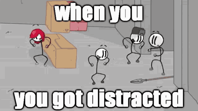 a group of stick figures are dancing in a room with the words when you you got distracted