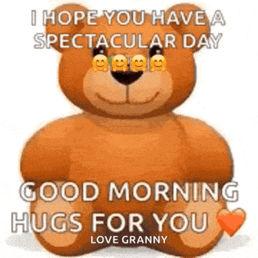 a teddy bear is sitting on a white surface and says `` i hope you have a spectacular day good morning hugs for you ''