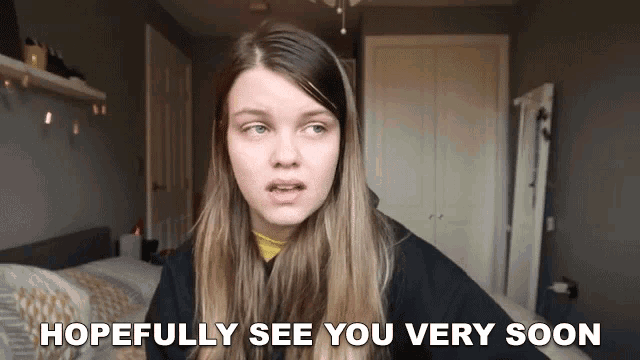 a girl says " hopefully see you very soon " in a bedroom