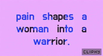 Pain Shapes A Woman Into A Warrior Cliphy GIF - Pain Shapes A Woman Into A Warrior Cliphy Inspiration GIFs