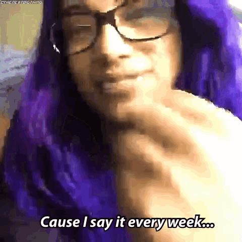 a woman with purple hair and glasses says cause i say it every week