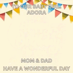 to our baby girl adora mom and dad have a wonderful day