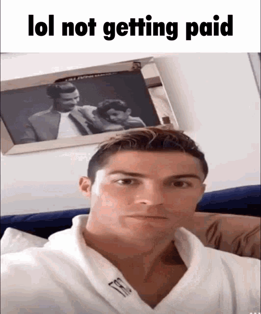 a picture of a man in a bathrobe with the caption lol not getting paid