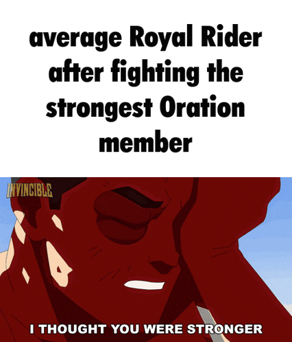 average royal rider after fighting strongest oration member i thought you were stronger