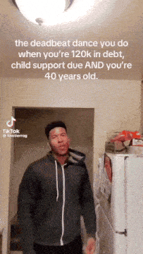 the deadbeat dance you do when you 're 120k in debt child support due and you 're 40 years old .