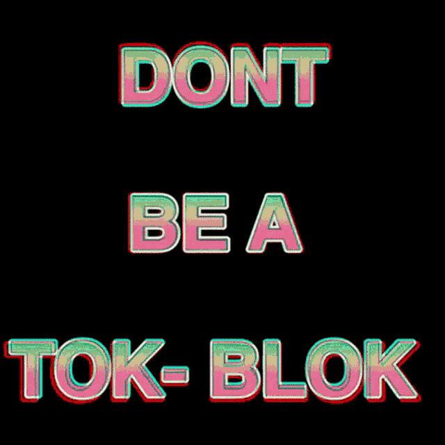 a sign that says dont be a tok-blok on it