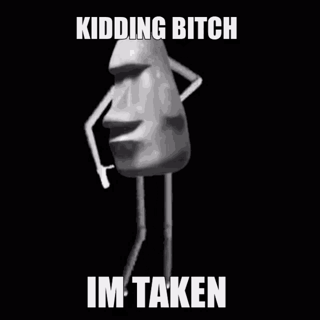 a statue of a moai head with arms and legs and the words `` kidding bitch im taken '' written on it .