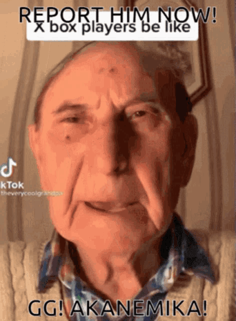an elderly man with a caption that says report him now xbox players be like