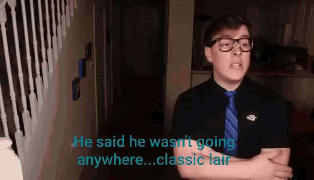 a man wearing glasses and a tie says he said he wasn t going anywhere classic lair
