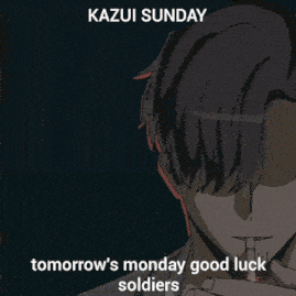 a kazui sunday tomorrow 's monday good luck soldiers