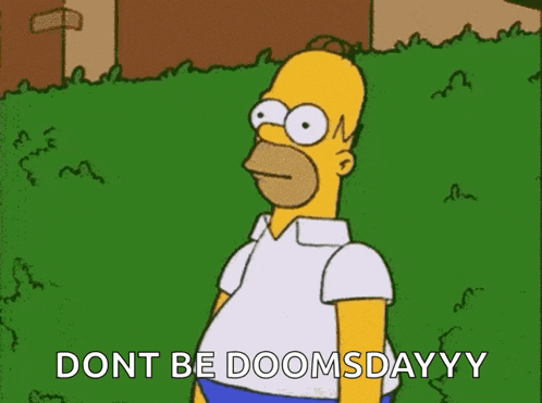 a cartoon of homer simpson saying " dont be doomsday yy "
