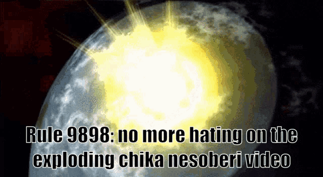 a picture of a planet with the words rule 8888 no more hating on the exploding chika nesoberi video