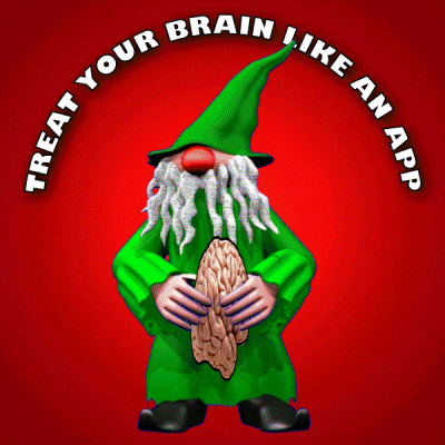 a gnome holding a brain with the words " treat your brain like an app " around him