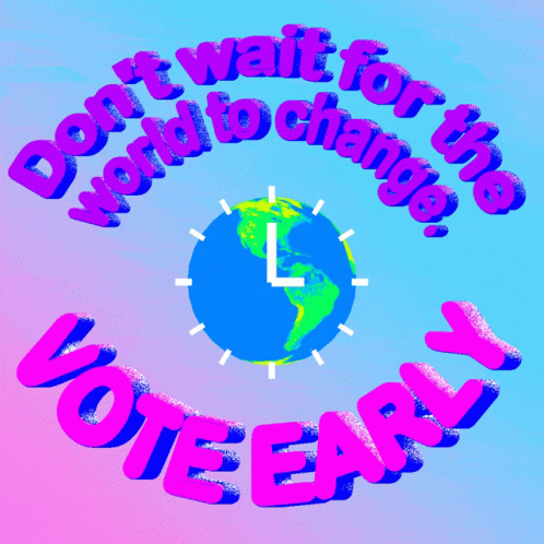 Dont Wait For The World To Change Vote Early GIF - Dont Wait For The World To Change Vote Early The World GIFs