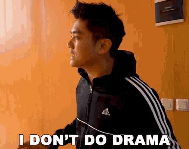 a man in a black adidas jacket says i don 't do drama