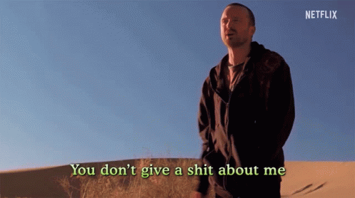 You Dont Give A Shit About Me You Dont Care GIF - You Dont Give A Shit About Me You Dont Care Jerk GIFs