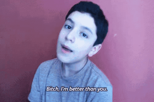 a young boy is saying bitch i 'm better than you