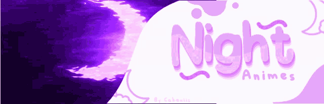 a purple and white banner with the words night animes on it