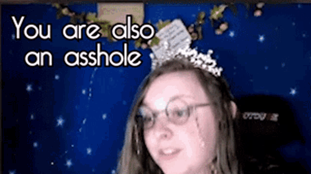 a girl wearing glasses and a tiara with the words you are also an asshole above her head