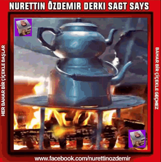 a picture of a teapot on top of a fire with the words nurettin ozdemir derki sagt says at the bottom