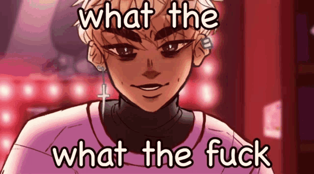 a drawing of a girl with the words what the what the fuck written on the bottom