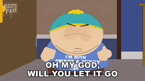 Oh My God Will You Let It Go Eric Cartman GIF - Oh My God Will You Let It Go Eric Cartman South Park GIFs