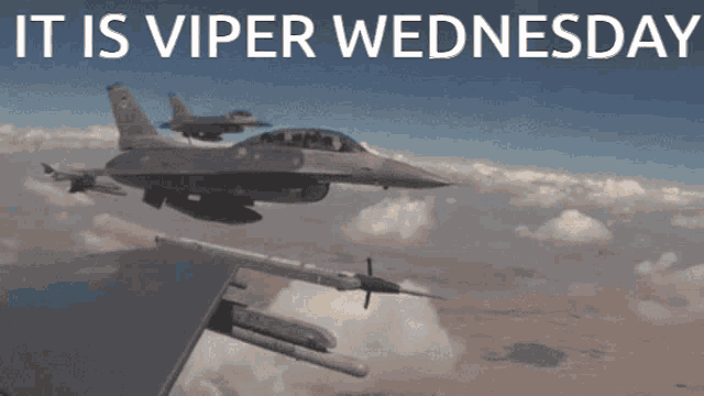 two fighter jets flying in the sky with the words " it is viper wednesday "