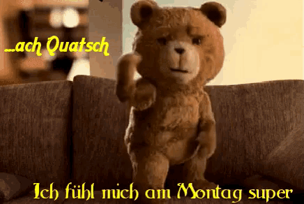 a teddy bear sitting on a couch with the words ich fühl mich am montag super above it