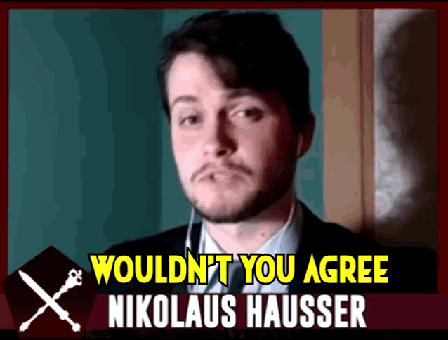 a picture of a man with the words wouldn 't you agree nikolaus hausser on it
