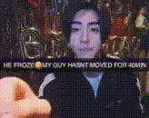 a blurred image of a person with the words he froze my guy hasnt moved for 40min